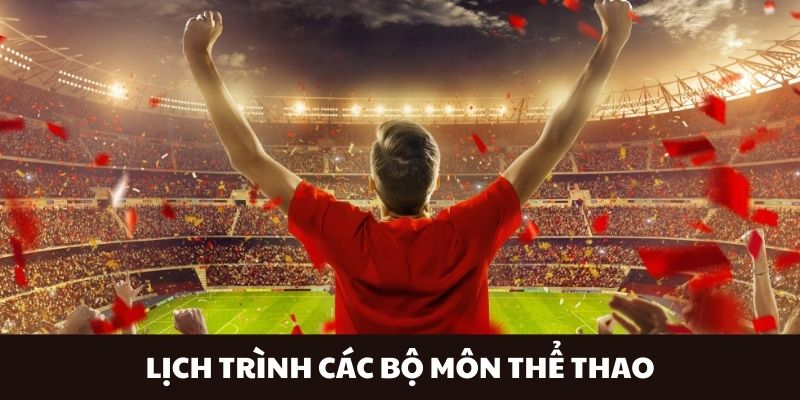 Lịch trình của các bộ môn thể thao